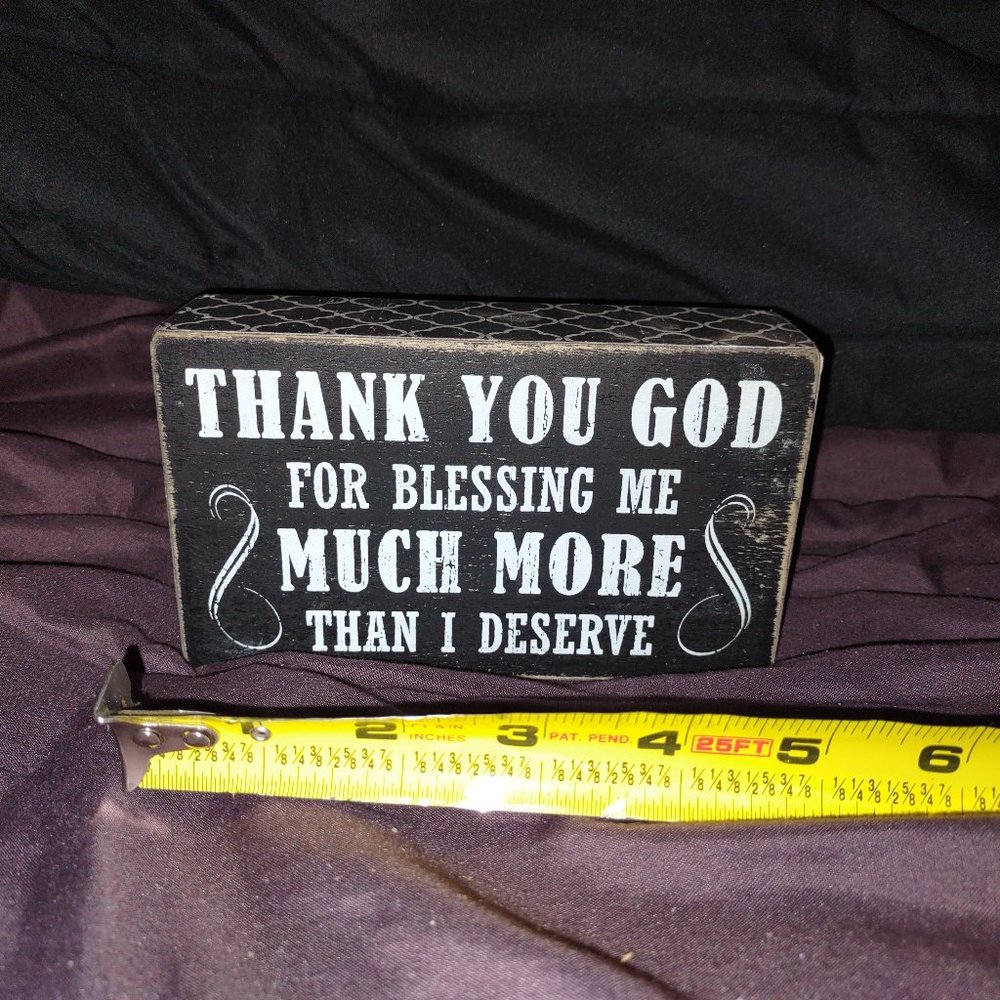 Wood "Thank you God for blessing me much more than I deserve" Sign
